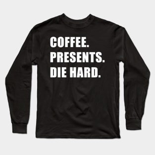 Coffee. Presents. Die Hard. Long Sleeve T-Shirt